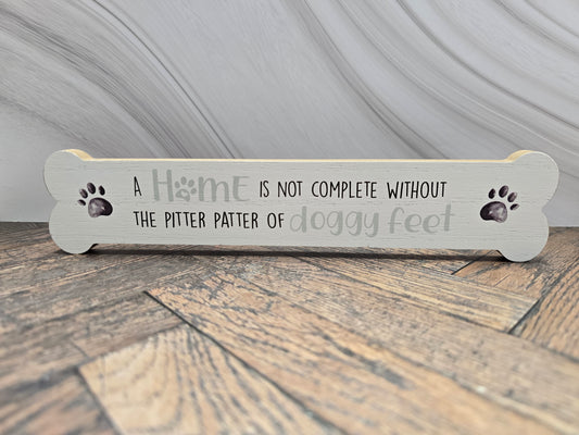 "A home is not complete without the pitter patter of doggy feet" Wooden Bone Sign – Dog Lover Gift