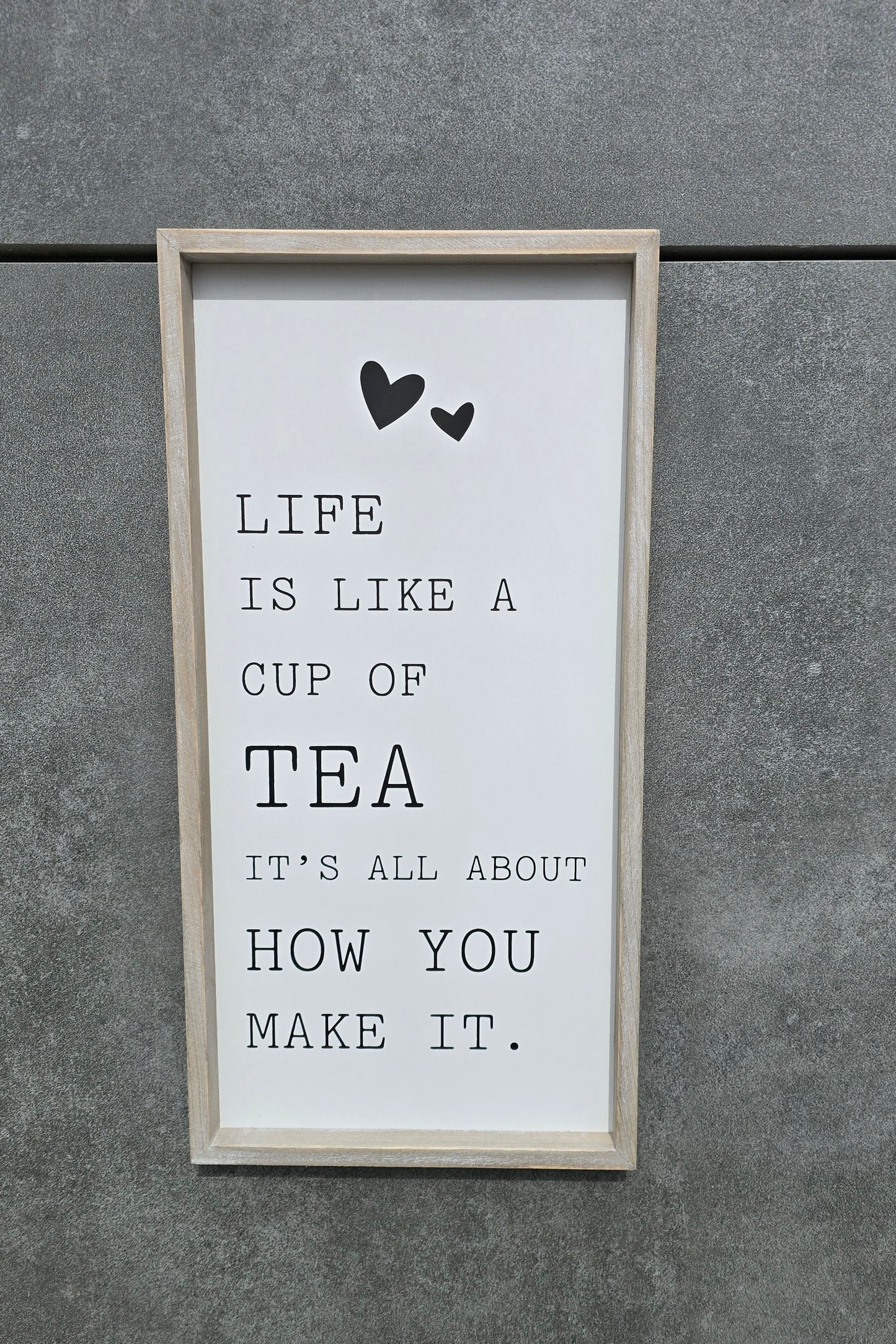 "Life is like a cup of tea It’s all about how you make it" Wooden sign