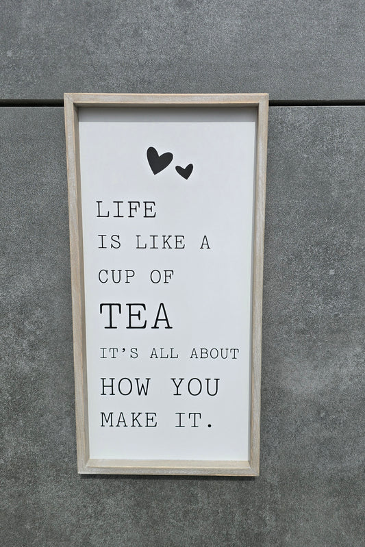 "Life is like a cup of tea It’s all about how you make it" Wooden sign