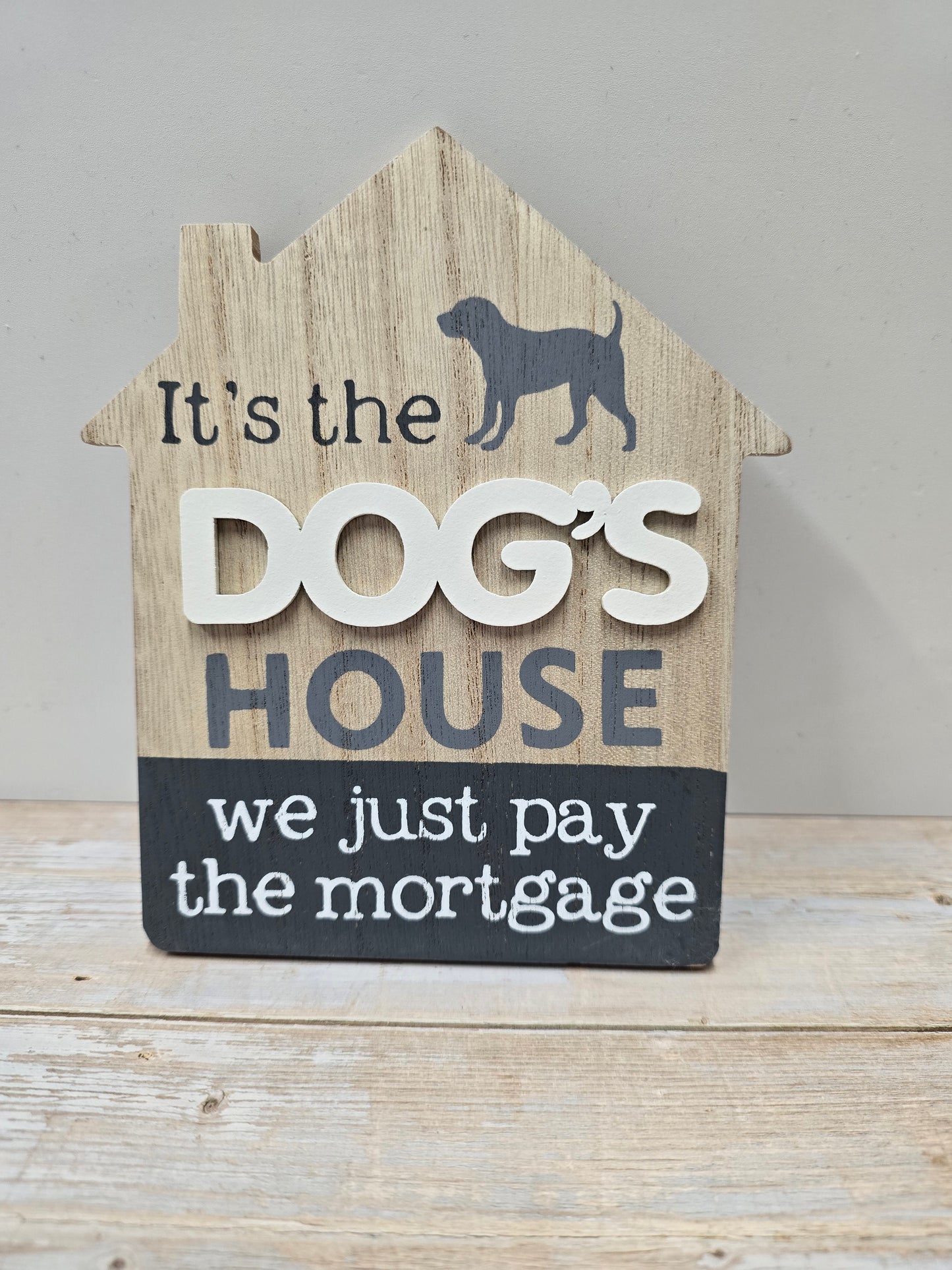 "It’s the dog's house we just pay the mortgage" Wooden Plaque