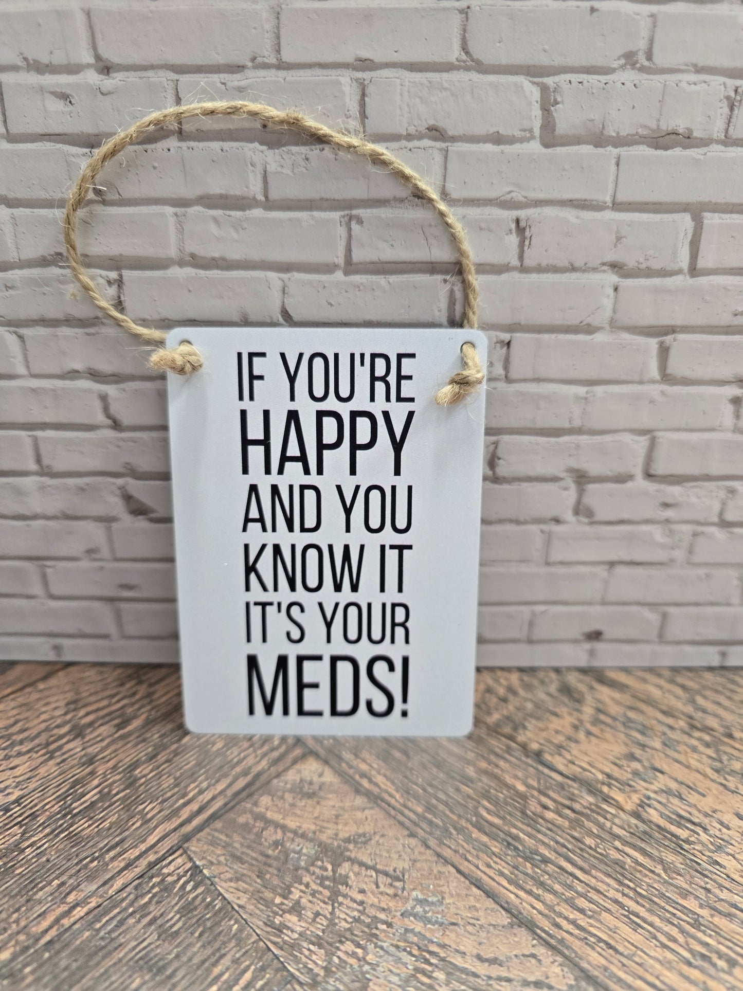 "If your happy & you know it It's your Meds" mini metal sign