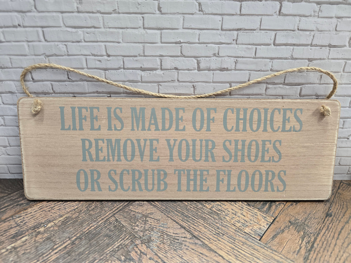 "Life is made of choices remove your shoes or scrub the floors" Wooden hanging plaque