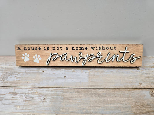 "A house is not a home without pawprints"